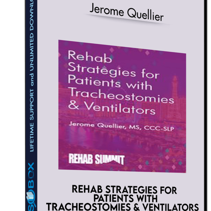 rehab-strategies-for-patients-with-tracheostomies-ventilators-jerome-quellier