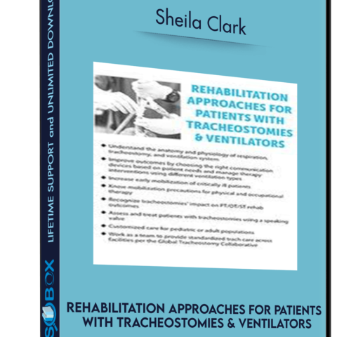 Rehabilitation Approaches For Patients With Tracheostomies & Ventilators – Sheila Clark