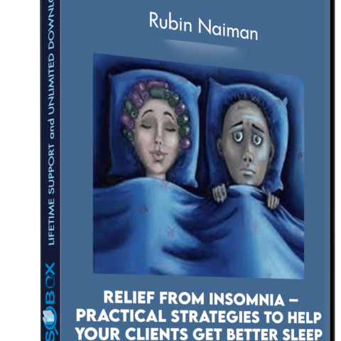 Relief From Insomnia – Practical Strategies To Help Your Clients Get Better Sleep – Rubin Naiman