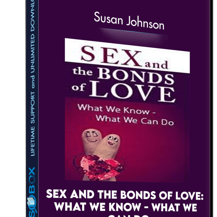 sex-and-the-bonds-of-love-what-we-know-what-we-can-do-with-dr-sue-johnson-susan-johnson