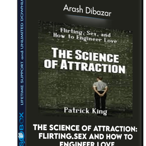 The Science Of Attraction: Flirting.Sex And How To Engineer Love – Arash Dibazar