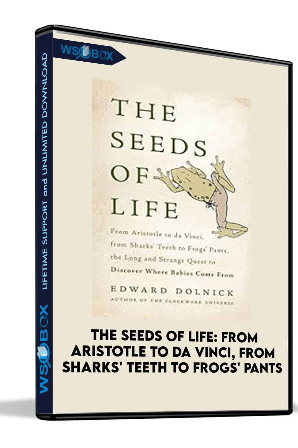 The Seeds of Life: From Aristotle to da Vinci, from Sharks’ Teeth to Frogs’ Pants
