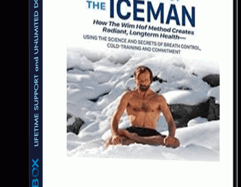 The Way of The Iceman: How The Wim Hof Method Creates Radiant Longterm Health