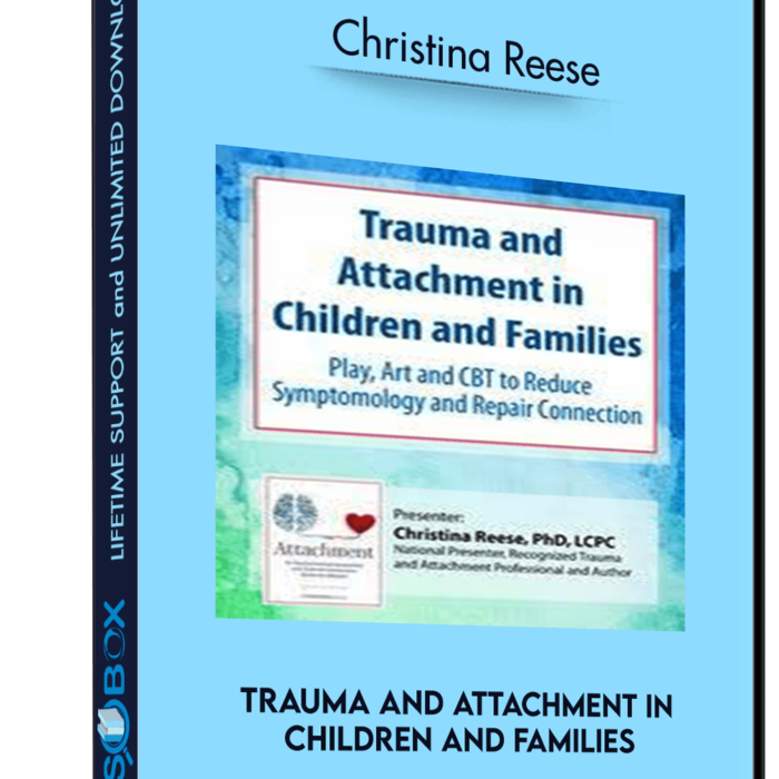 trauma-and-attachment-in-children-and-families-play-art-and-cbt-to-reduce-symptomology-and-repair-connection-christina-reese