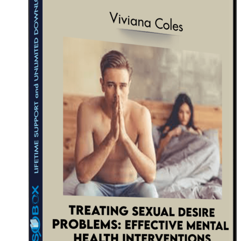 Treating Sexual Desire Problems: Effective Mental Health Interventions – Viviana Coles