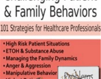 Managing Challenging Patient & Family Behaviors: 101 Strategies for Healthcare Professionals – Latasha Ellis