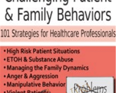 Managing Challenging Patient & Family Behaviors: 101 Strategies For Healthcare Professionals – Latasha Ellis