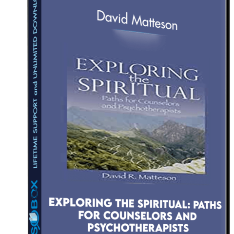 Exploring The Spiritual: Paths For Counselors And Psychotherapists – David Matteson
