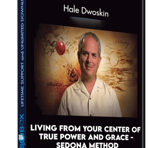 Living From Your Center Of True Power And Grace – Sedona Method – Hale Dwoskin