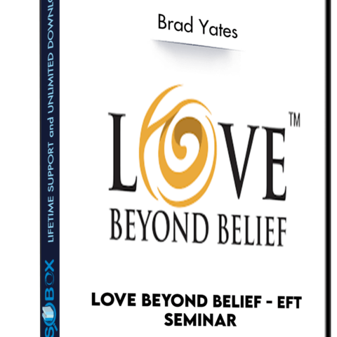 Love Beyond Belief – EFT Seminar – Brad Yates