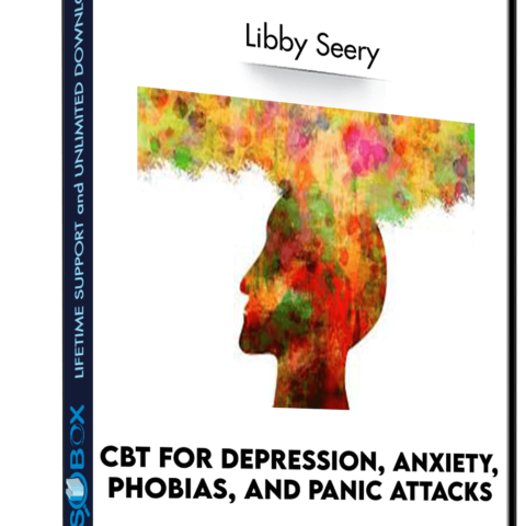 CBT For Depression, Anxiety, Phobias, And Panic Attacks – Libby Seery