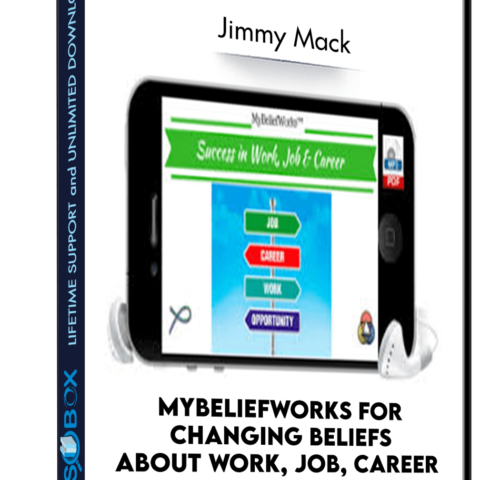 MyBeliefworks For Changing Beliefs About Work, Job, Career – Jimmy Mack