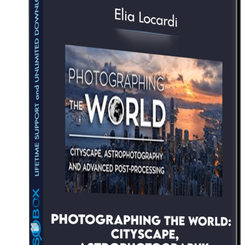 Photographing The World: Cityscape, Astrophotography, And Advanced Post-Processing – Elia Locardi