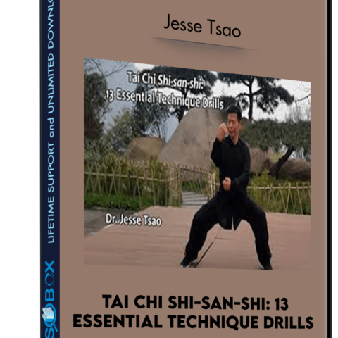 Tai Chi Shi-san-shi: 13 Essential Technique Drills – Jesse Tsao