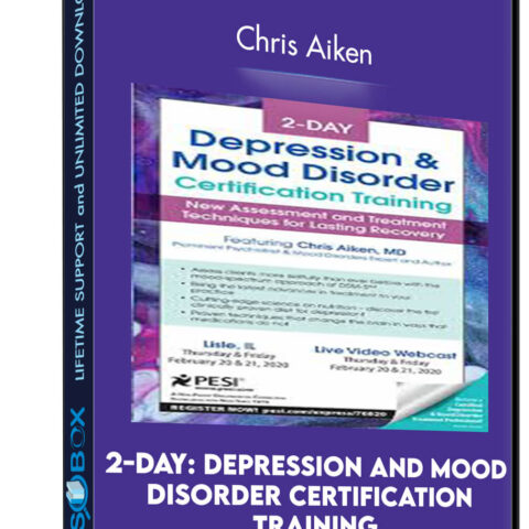 2-Day: Depression And Mood Disorder Certification Training: New Assessment And Treatment Techniques For Lasting Recovery – Chris Aiken