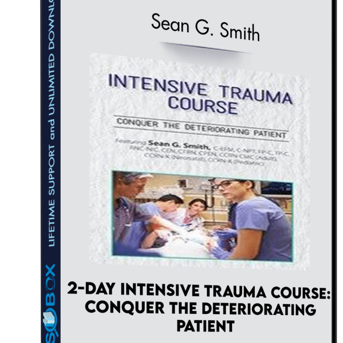 2-Day Intensive Trauma Course: Conquer the Deteriorating Patient - Sean G. Smith