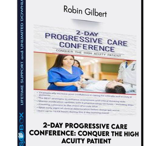 2-Day Progressive Care Conference: Conquer The High Acuity Patient – Robin Gilbert