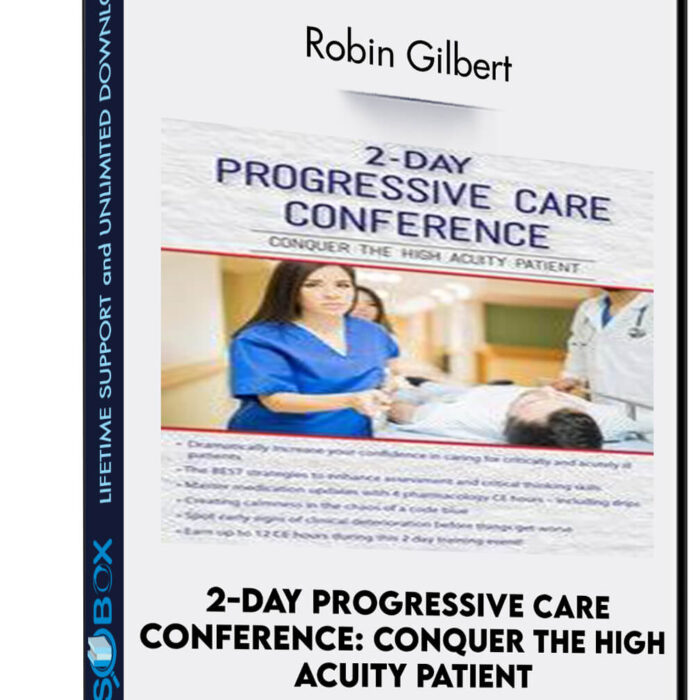 2-Day Progressive Care Conference: Conquer the High Acuity Patient - Robin Gilbert