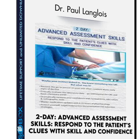2-Day: Advanced Assessment Skills: Respond To The Patient’s Clues With Skill And Confidence – Dr. Paul Langlois