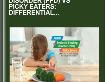ARFID vs Pediatric Feeding Disorder (PFD) vs Picky Eaters: Differential Diagnosis Decision Tree to Guide Intervention – Dr. Kay A. Toomey