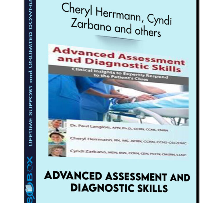 Advanced Assessment and Diagnostic Skills: Clinical Insights to Expertly Respond to the Patient's Clues - Cheryl Herrmann, Cyndi Zarbano and Dr. Paul Langlois