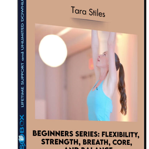 Beginners Series: Flexibility, Strength, Breath, Core, And Balance – Tara Stiles