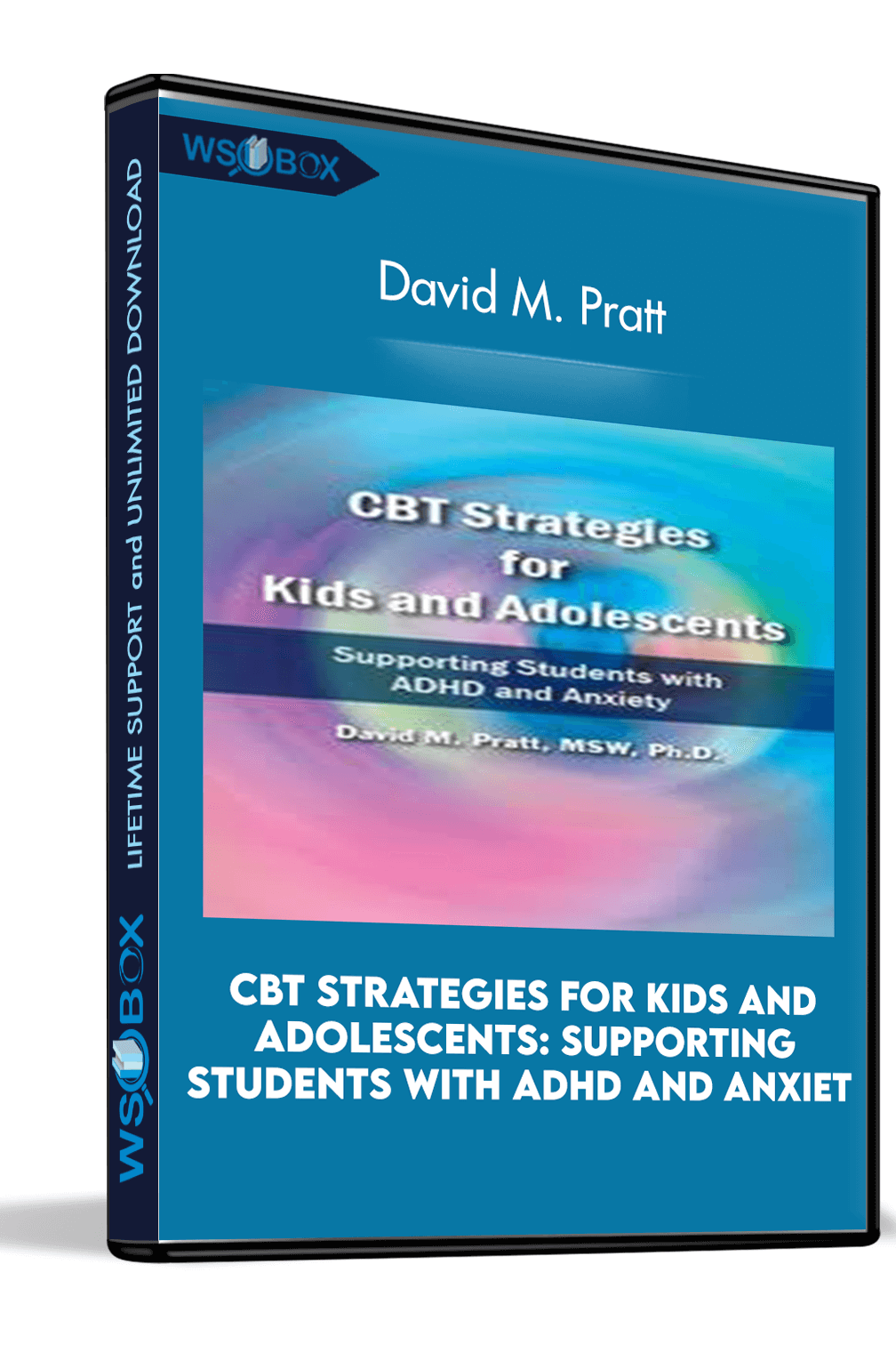 CBT Strategies for Kids and Adolescents: Supporting Students with ADHD and Anxiet – David M. Pratt