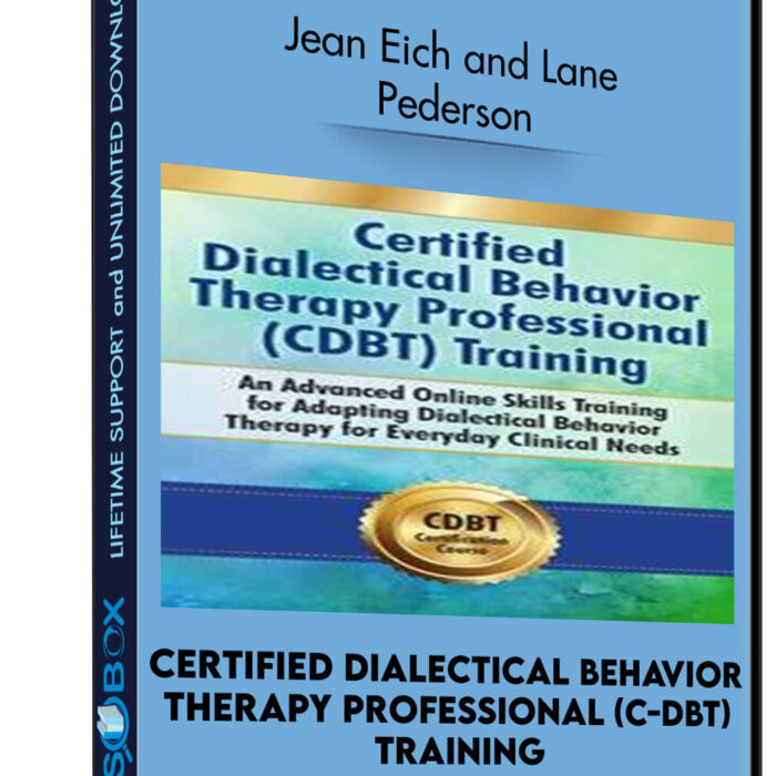 Certified Dialectical Behavior Therapy Professional (C-DBT) Training: An Advanced Online Skills Training for Adapting Dialectical Behavior Therapy for Everyday Clinical Needs - Jean Eich and Lane Pederson