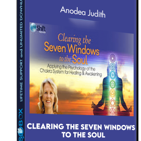 Clearing The Seven Windows To The Soul – Anodea Judith