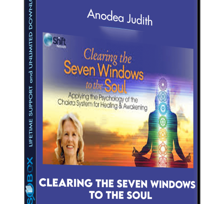 Clearing the Seven Windows to the Soul - Anodea Judith