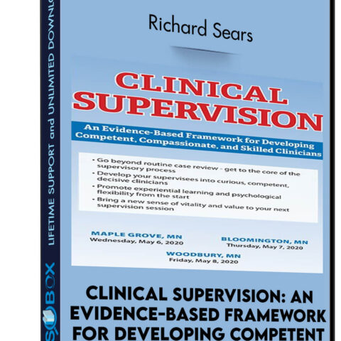 Clinical Supervision: An Evidence-Based Framework For Developing Competent, Compassionate, And Skilled Clinicians – Richard Sears