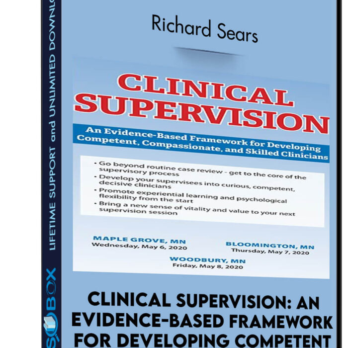 Clinical Supervision: An Evidence-Based Framework for Developing Competent, Compassionate, and Skilled Clinicians - Richard Sears