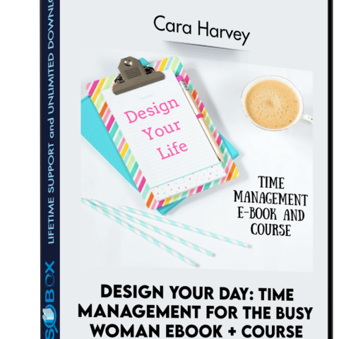 Design Your Day: Time Management For The Busy Woman EBOOK + Course – Cara Harvey