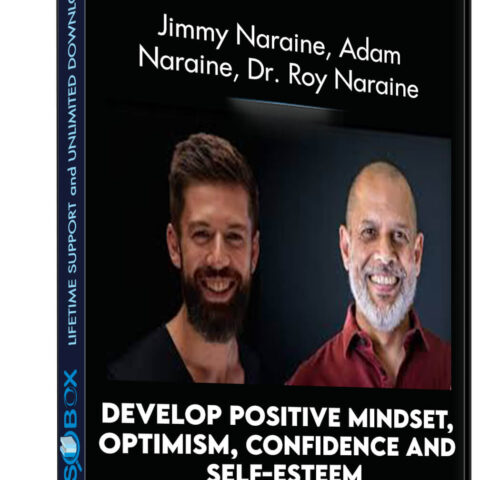 Develop Positive Mindset, Optimism, Confidence And Self-Esteem – Jimmy Naraine, Adam Naraine, Dr. Roy Naraine