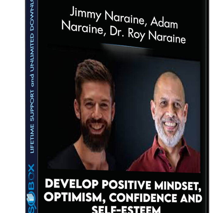 Develop Positive Mindset, Optimism, Confidence and Self-Esteem - Jimmy Naraine, Adam Naraine, Dr. Roy Naraine