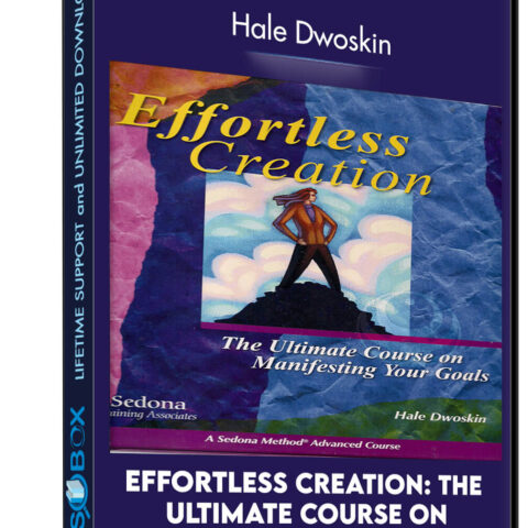 Effortless Creation: The Ultimate Course On Manifesting Your Goals – Hale Dwoskin