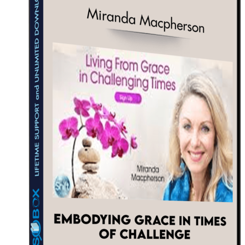 Embodying Grace In Times Of Challenge – Miranda Macpherson