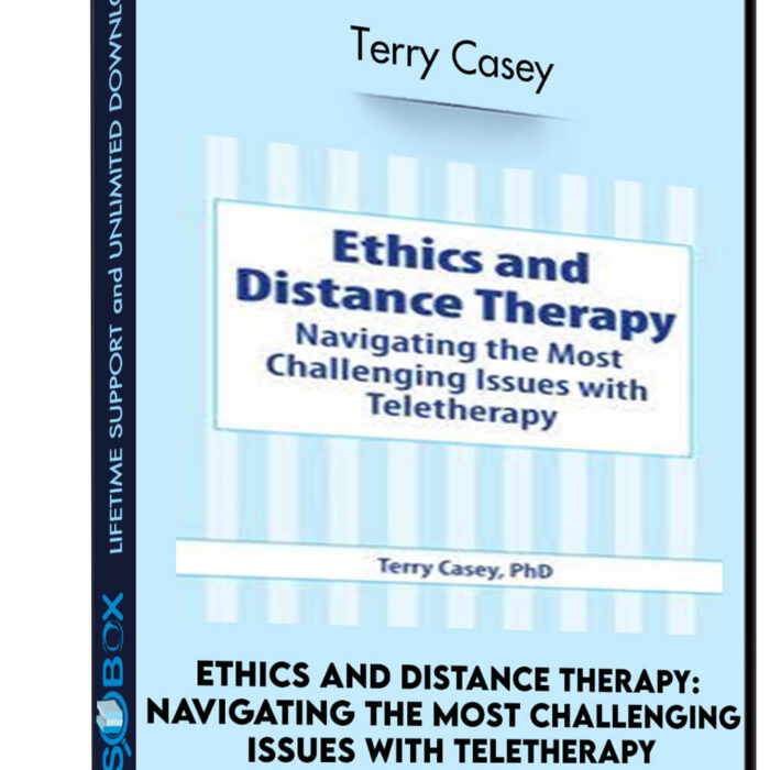 Ethics and Distance Therapy: Navigating the Most Challenging Issues with Teletherapy - Terry Casey