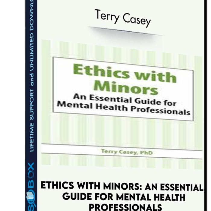 Ethics with Minors: An Essential Guide for Mental Health Professionals - Terry Casey
