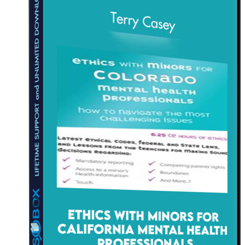 Ethics With Minors For California Mental Health Professionals: How To Navigate The Most Challenging Issues –