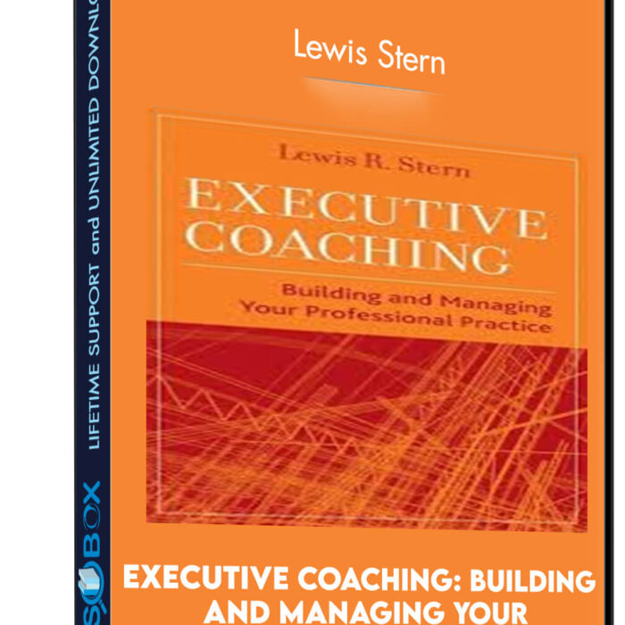 Executive Coaching: Building and Managing Your Professional Practice - Lewis Stern