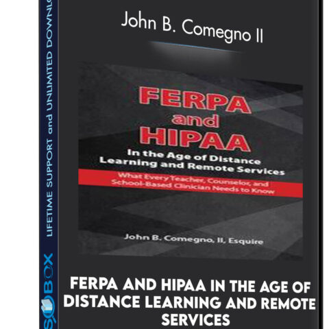 FERPA And HIPAA In The Age Of Distance Learning And Remote Services: What Every Teacher, Counselor, And Clinician Needs To Know – John B. Comegno II