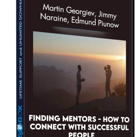 Finding Mentors – How To Connect With Successful People – Martin Georgiev, Jimmy Naraine, Edmund Piunow