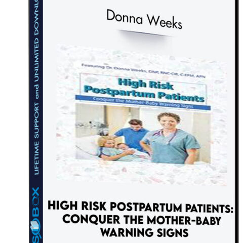 High Risk Postpartum Patients: Conquer The Mother-Baby Warning Signs – Donna Weeks