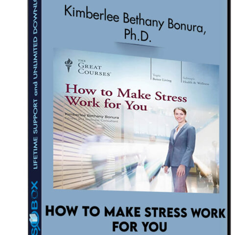 How To Make Stress Work For You – Kimberlee Bethany Bonura, Ph.D.