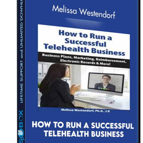 How To Run A Successful Telehealth Business: Business Plans, Marketing, Reimbursement, Electronic Records And More! – Melissa Westendorf