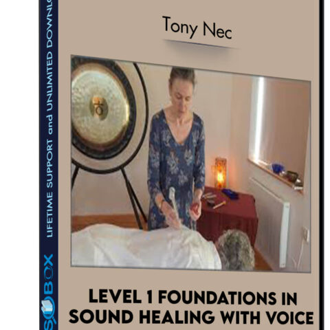 Level 1 Foundations In Sound Healing With Voice Course – Tony Nec