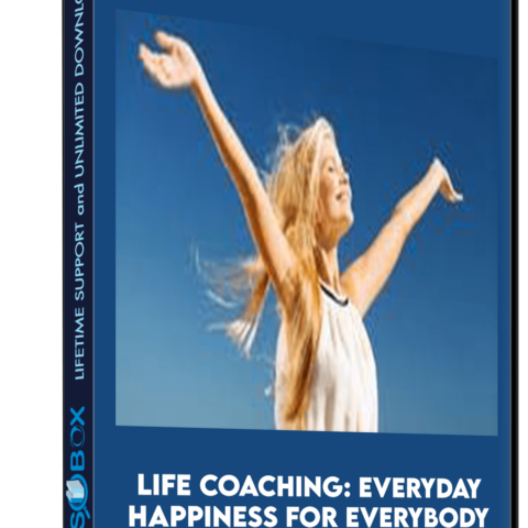 Life Coaching: Everyday Happiness For Everybody
