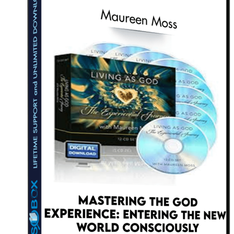 Mastering The God Experience: Entering The New World Consciously – Maureen Moss