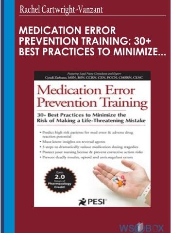 Medication Error Prevention Training: 30+ Best Practices To Minimize The Risk Of Making A Life-Threatening Mistake – Rachel Cartwright-Vanzant